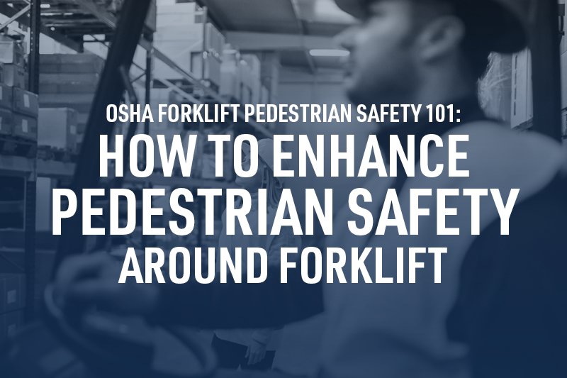 OSHA Forklift Pedestrian Safety 101 How to Enhance Pedestrian Safety